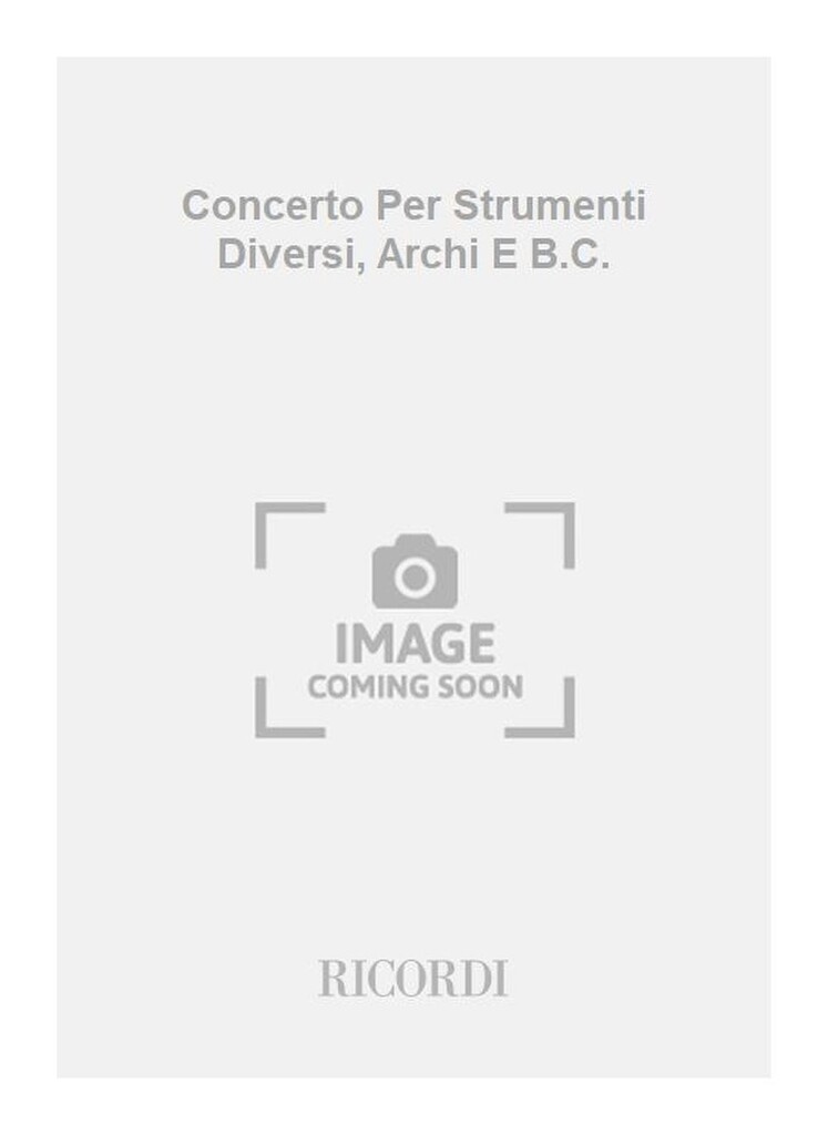 Concerti Per Strumenti Diversi, Archi E B.C.: In